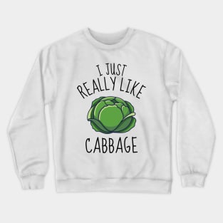 I Just Really Like Cabbage Funny Crewneck Sweatshirt